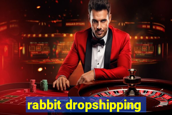 rabbit dropshipping